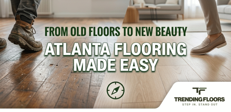 Blog 5 Flooring contractors Atlanta project showing a before-and-after floor transformation, replacing old worn hardwood flooring with beautiful new wood flooring by Trending Floors.
